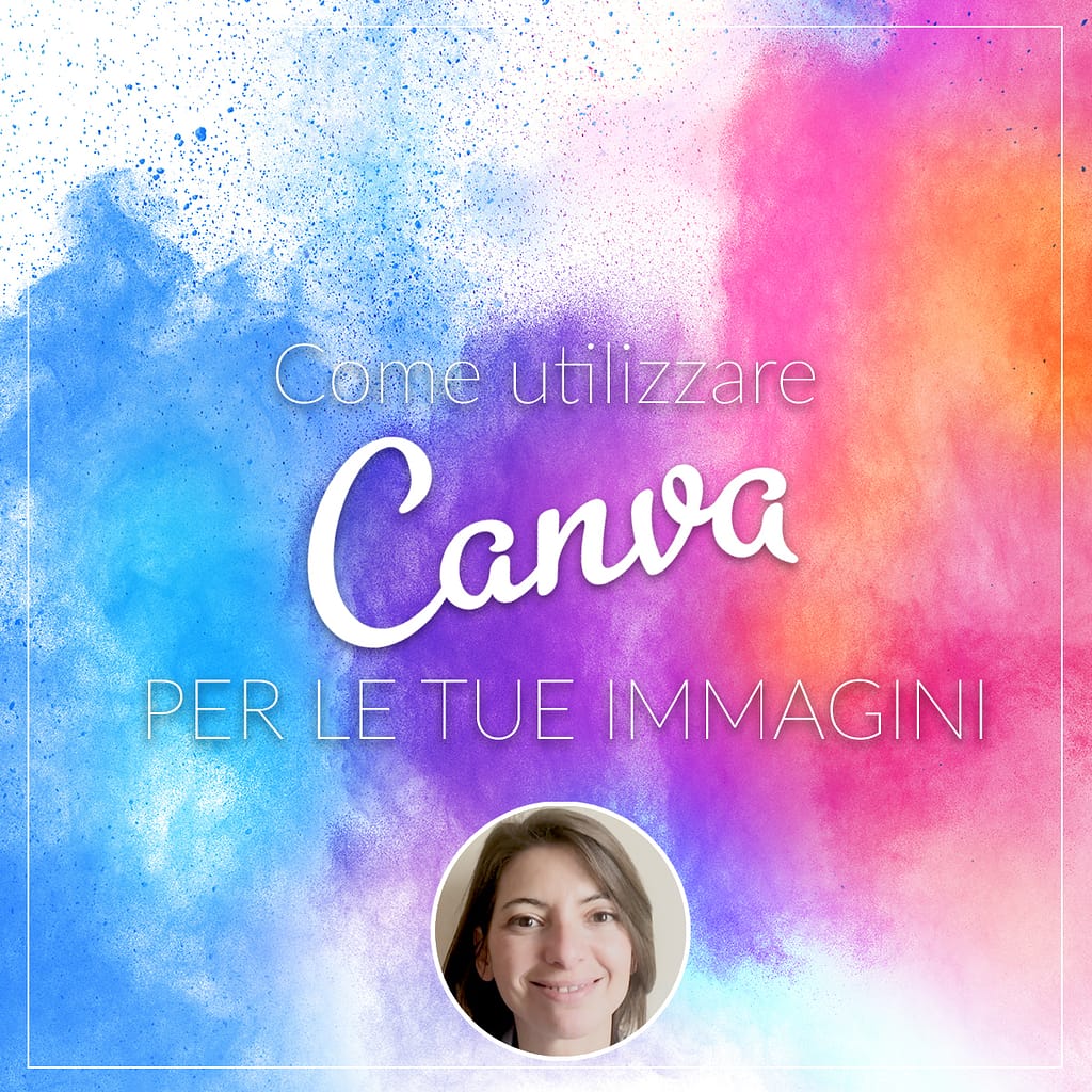 Come utilizzare Canva per le tue immagini sui social o per gli articoli del tuo blog