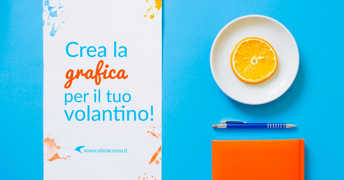 Come creare la grafica per un volantino: le regole da seguire subito per comunicare in modo corretto il tuo messaggio!