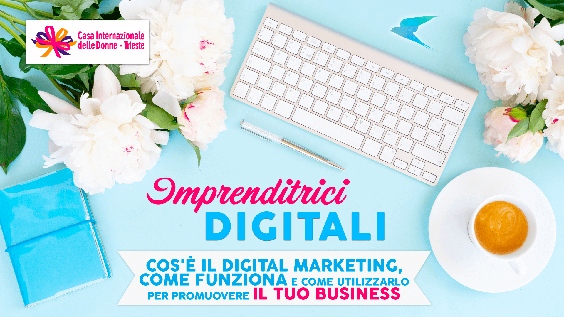 Workshop Imprenditrici Digitali a Trieste: un corso sul digital marketing rivolto alle donne che lavorano in proprio o che stanno per aprire il proprio business