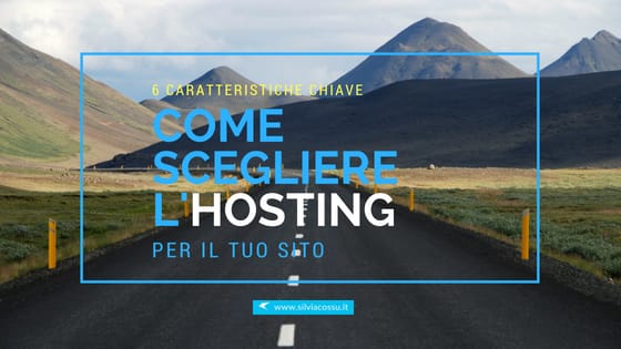 Come scegliere l'hosting che sia adatto al tuo sito e al tuo progetto web? Scopri le 6 caratteristiche fondamentali per acquistarlo!